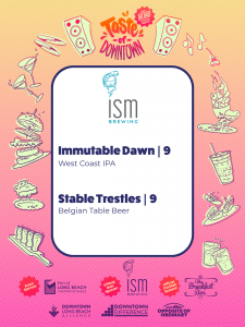 Colorful Taste of Downtown poster for ISM Brewing: Immutable Dawn IPA and Stable Trestles Belgian Table Beer with sponsor logos and festive illustrations.