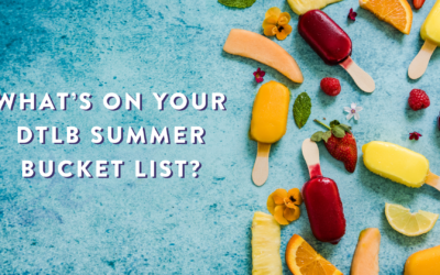 What’s on Your DTLB Summer Bucket List?